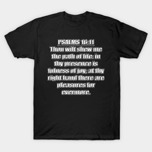 Psalm 16:11 KJV Bible verse - Thou wilt shew me the path of life: in thy presence is fulness of joy; at thy right hand there are pleasures for evermore. T-Shirt